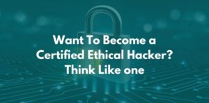 Want To Become a Certified Ethical Hacker