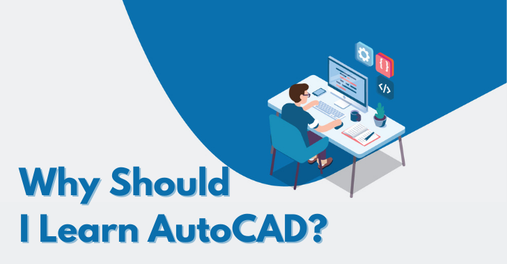 Why learn AutoCAD