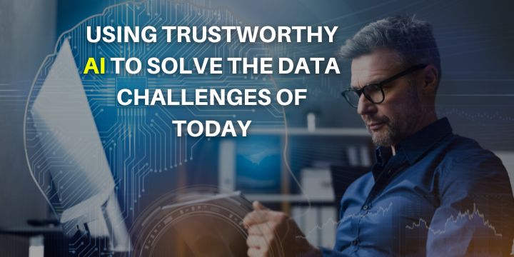 trustworthy ai solves data science challenges
