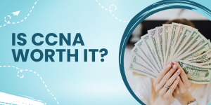 Is CCNA Worth It